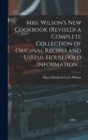 Mrs. Wilson's new Cookbook (revised) a Complete Collection of Original Recipes and Useful Household Information .. - Book