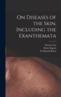 On Diseases of the Skin, Including the Exanthemata - Book