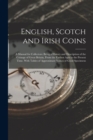 English, Scotch and Irish Coins : A Manual for Collectors: Being a History and Description of the Coinage of Great Britain, From the Earliest Ages to the Present Time. With Tables of Approximate Value - Book