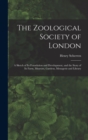 The Zoological Society of London : A Sketch of its Foundation and Development, and the Story of its Farm, Museum, Gardens, Menagerie and Library - Book