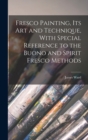 Fresco Painting, its art and Technique, With Special Reference to the Buono and Spirit Fresco Methods - Book