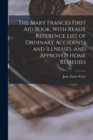 The Mary Frances First aid Book, With Ready Reference List of Ordinary Accidents and Illnesses, and Approved Home Remedies - Book