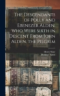 The Descendants of Polly and Ebenezer Alden, who Were Sixth in Descent From John Alden, the Pilgrim - Book