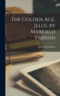 The Golden age. Illus. by Maxfield Parrish - Book