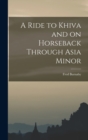 A Ride to Khiva and on Horseback Through Asia Minor - Book