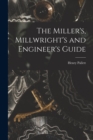 The Miller's, Millwright's and Engineer's Guide - Book