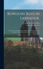 Bowdoin Boys in Labrador. : An Account of the Bowdoin College Scientific Expedition to Labrador led by Prof. Leslie A. Lee of the Biological Department - Book