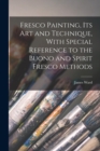 Fresco Painting, its art and Technique, With Special Reference to the Buono and Spirit Fresco Methods - Book