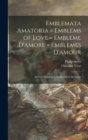 Emblemata Amatoria = Emblems of Love = Embleme D'amore = Emblemes D'amour : In Four Languages, Dedicated to the Ladys - Book