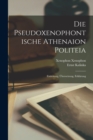 Die pseudoxenophontische Athenaion politeia; einleitung, Ubersetzung, Erklarung - Book