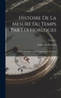 Histoire De La Mesure Du Temps Par Les Horloges : Histoire De La Mesure Du Temps Par Les Horloges; Volume 2 - Book