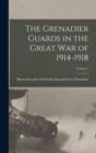 The Grenadier Guards in the Great war of 1914-1918; Volume 1 - Book