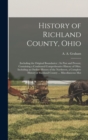History of Richland County, Ohio : (including the Original Boundaries); its Past and Present, Containing a Condensed Comprehensive History of Ohio, Including an Outline History of the Northwest, a Com - Book