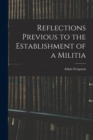Reflections Previous to the Establishment of a Militia - Book