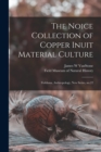 The Noice Collection of Copper Inuit Material Culture : Fieldiana, Anthropology, new series, no.22 - Book