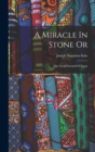 A Miracle In Stone Or : The Great Pyramid Of Egypt - Book
