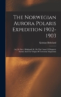 The Norwegian Aurora Polaris Expedition 1902-1903 : (1st, 2d, Sect.) Brikeland, K. On The Cause Of Magnetic Storms And The Origin Of Terrestrial Magnetism - Book