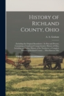 History of Richland County, Ohio : (including the Original Boundaries); its Past and Present, Containing a Condensed Comprehensive History of Ohio, Including an Outline History of the Northwest, a Com - Book