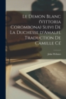 Le demon blanc (Vittoria Corombona) suivi de La duchesse d'Amalfi. Traduction de Camille Ce - Book