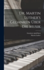 Dr. Martin Luther's Gedanken uber die Musik - Book