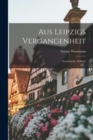 Aus Leipzigs Vergangenheit : Gesammelte Aufsatze - Book