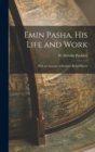 Emin Pasha, His Life and Work : With an Account of Stanley's Relief March - Book