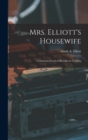 Mrs. Elliott's Housewife : Containing Practical Receipts in Cookery - Book