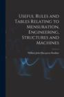 Useful Rules and Tables Relating to Mensuration, Engineering, Structures and Machines - Book