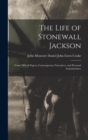 The Life of Stonewall Jackson : From Official Papers, Contemporary Narratives, and Personal Acquaintaince - Book