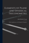Elements of Plane and Spherical Trigonometry : With Its Applications to the Principles of Navigation - Book
