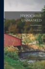Hypocrisie Unmasked : A True Relation - Book