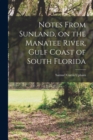 Notes From Sunland, on the Manatee River, Gulf Coast of South Florida - Book