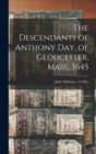 The Descendants of Anthony Day, of Gloucester, Mass., 1645 - Book