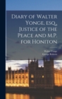 Diary of Walter Yonge, esq., Justice of the Peace and M.P. for Honiton - Book