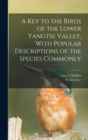 A Key to the Birds of the Lower Yangtse Valley, With Popular Descriptions of the Species Commonly - Book