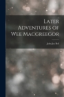 Later Adventures of Wee Macgreegor - Book