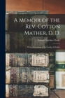 A Memoir of the Rev. Cotton Mather, D. D. : With a Genealogy of the Family of Mather - Book
