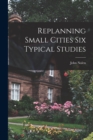 Replanning Small Cities Six Typical Studies - Book