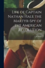 Life of Captain Nathan Hale the Martyr-spy of the American Revolution - Book