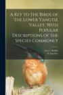 A Key to the Birds of the Lower Yangtse Valley, With Popular Descriptions of the Species Commonly - Book