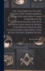 Die Geheimstatuten Des Ordens Der Tempelherren Nach Der Abschrift Eines Vorgeblich Im Vatikanischen Archive Befindlichen Manuscriptes Zum Ersten Male in Der Lateinischen Urschrift Und in Deutscher Ueb - Book