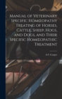 Manual of Veterinary Specific Homoeopathy Treating of Horses, Cattle, Sheep, Hogs, and Dogs, and Their Specific Homoeopathic Treatment - Book