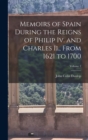Memoirs of Spain During the Reigns of Philip Iv. and Charles Ii., From 1621 to 1700; Volume 2 - Book