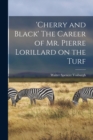 'Cherry and Black' The Career of Mr. Pierre Lorillard on the Turf - Book