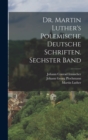 Dr. Martin Luther's polemische deutsche Schriften. Sechster Band - Book