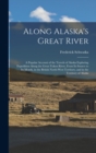 Along Alaska's Great River : A Popular Account of the Travels of Alaska Exploring Expedition Along the Great Yukon River, From Its Source to Its Mouth, in the British North-West Territory, and in the - Book
