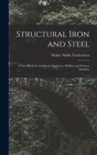 Structural Iron and Steel : A Text-Book for Architects, Engineers, Builders and Science Students - Book