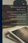Evangelisches Kirchen-Gesangbuch oder Sammlung der vorzuglichsten Kirchenlieder. - Book