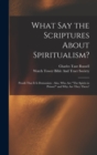 What Say the Scriptures About Spiritualism? : Proofs That It Is Demonism: Also, Who Are "The Spirits in Prison?" and Why Are They There? - Book