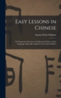 Easy Lessons in Chinese : Or Progressive Exercises to Facilitate the Study of That Language: Especially Adapted to the Canton Dialect - Book